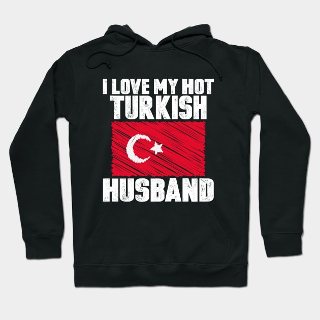 I Love My Hot Turkish Husband Anniversary Wedding Hoodie by loblollipop